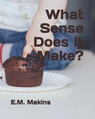 Book cover for What Sense Does It Make?