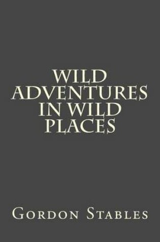 Cover of Wild Adventures in Wild Places