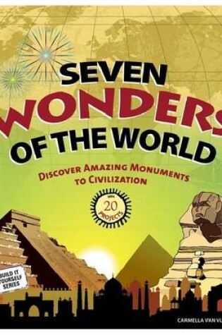 Cover of Seven Wonders of the World: Discover Amazing Monuments to Civilization