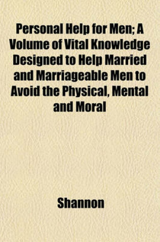 Cover of Personal Help for Men; A Volume of Vital Knowledge Designed to Help Married and Marriageable Men to Avoid the Physical, Mental and Moral