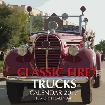 Book cover for Classic Fire Trucks Calendar 2017