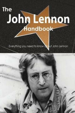 Cover of The John Lennon Handbook - Everything You Need to Know about John Lennon