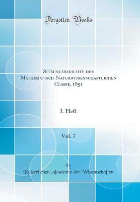 Book cover for Sitzungsberichte der Mathematisch-Naturwissenschaftlichen Classe, 1851, Vol. 7: I. Heft (Classic Reprint)