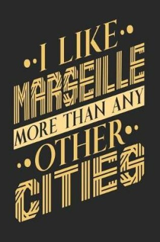 Cover of I Like Marseille More Than Any Other Cities