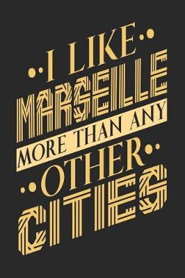 Book cover for I Like Marseille More Than Any Other Cities