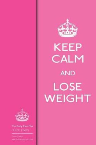 Cover of The Body Plan Plus - FOOD DIARY - Tania Carter - Keep Calm and Lose Weight