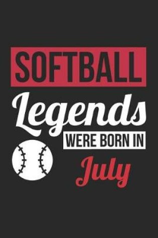 Cover of Softball Notebook - Softball Legends Were Born In July - Softball Journal - Birthday Gift for Softball Player