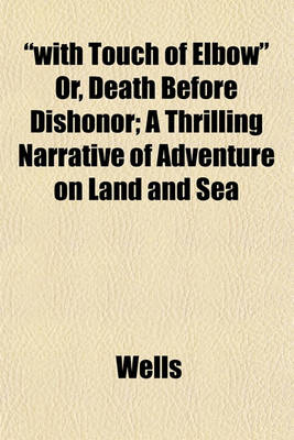 Book cover for "With Touch of Elbow" Or, Death Before Dishonor; A Thrilling Narrative of Adventure on Land and Sea