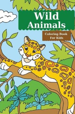 Cover of Wild Animals Coloring Book For Kids