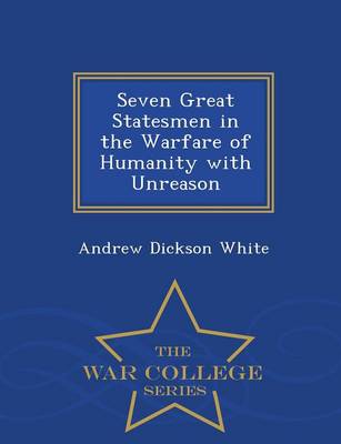 Book cover for Seven Great Statesmen in the Warfare of Humanity with Unreason - War College Series