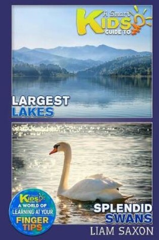 Cover of A Smart Kids Guide to Largest Lakes and Splendid Swans