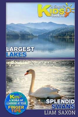 Book cover for A Smart Kids Guide to Largest Lakes and Splendid Swans