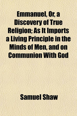 Book cover for Emmanuel, Or, a Discovery of True Religion; As It Imports a Living Principle in the Minds of Men, and on Communion with God