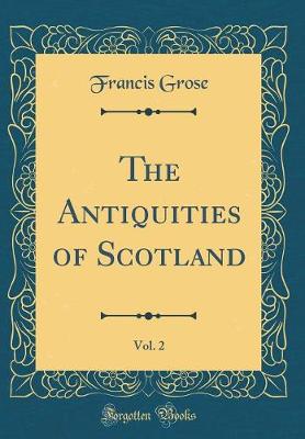 Book cover for The Antiquities of Scotland, Vol. 2 (Classic Reprint)