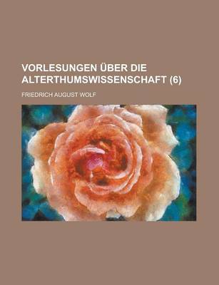 Book cover for Vorlesungen Uber Die Alterthumswissenschaft (6 )