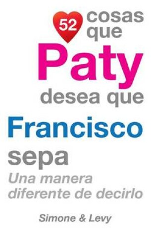 Cover of 52 Cosas Que Paty Desea Que Francisco Sepa