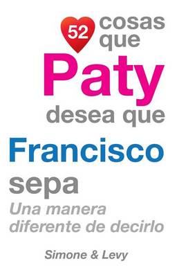 Book cover for 52 Cosas Que Paty Desea Que Francisco Sepa