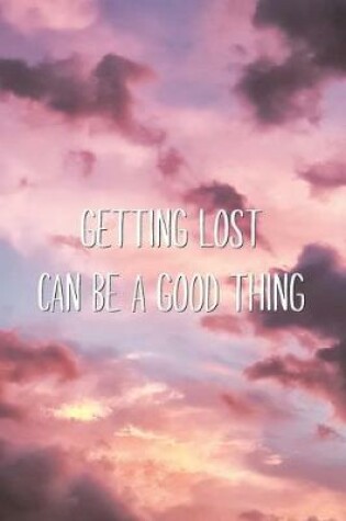 Cover of Getting Lost Can Be A Good Thing