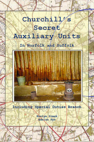 Cover of Churchill's Secret Auxilliary Units in Norfolk and Suffolk - (Including Special Duties Branch)