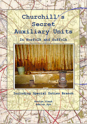 Book cover for Churchill's Secret Auxilliary Units in Norfolk and Suffolk - (Including Special Duties Branch)