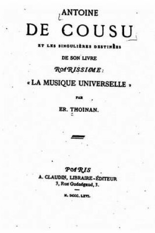 Cover of Antoine de Cousu et les singulieres destinees de son livre rarissime, La Musique Universelle