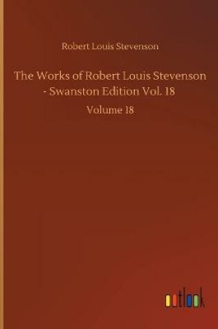 Cover of The Works of Robert Louis Stevenson - Swanston Edition Vol. 18