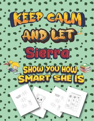 Book cover for keep calm and let Sierra show you how smart she is