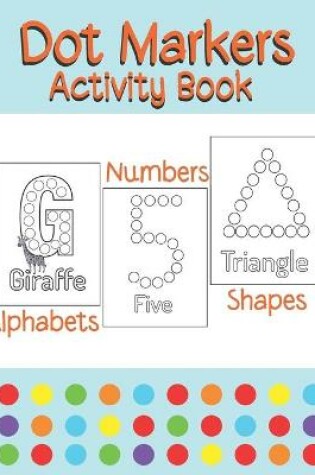 Cover of Dot Markers Activity Book Alphabets/Numbers/Shapes