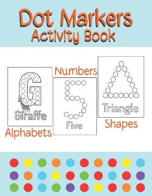 Book cover for Dot Markers Activity Book Alphabets/Numbers/Shapes