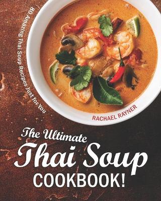 Book cover for The Ultimate Thai Soup Cookbook!