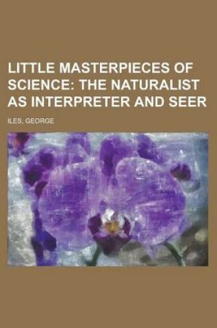 Cover of Little Masterpieces of Science; The Naturalist as Interpreter and Seer