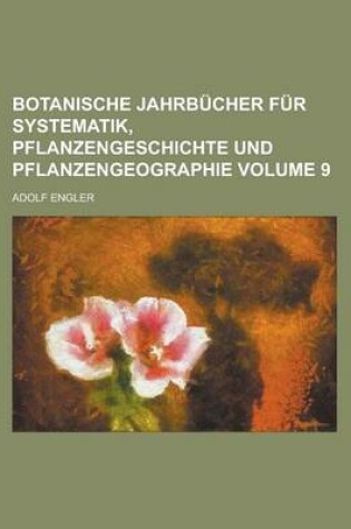 Cover of Botanische Jahrbucher Fur Systematik, Pflanzengeschichte Und Pflanzengeographie Volume 9