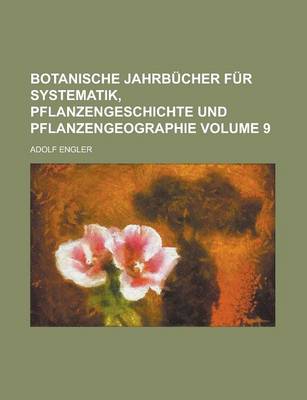 Book cover for Botanische Jahrbucher Fur Systematik, Pflanzengeschichte Und Pflanzengeographie Volume 9