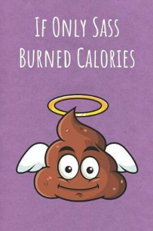 Cover of If Only Sass Burned Calories