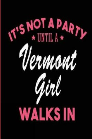 Cover of It's Not a Party Until a Vermont Girl Walks In