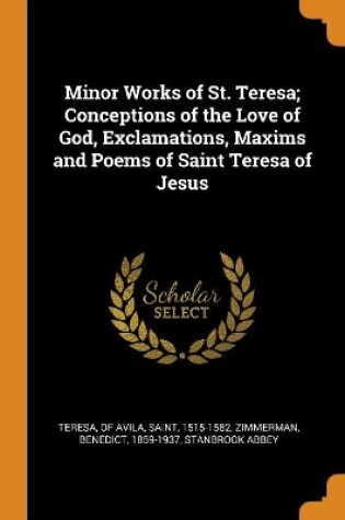 Cover of Minor Works of St. Teresa; Conceptions of the Love of God, Exclamations, Maxims and Poems of Saint Teresa of Jesus