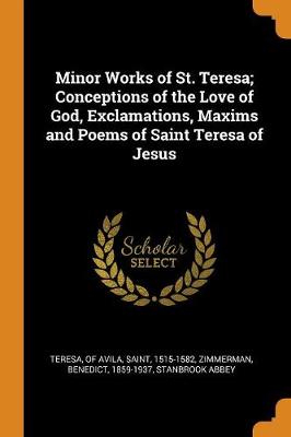 Book cover for Minor Works of St. Teresa; Conceptions of the Love of God, Exclamations, Maxims and Poems of Saint Teresa of Jesus