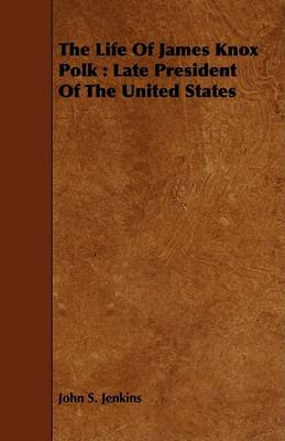 Book cover for The Life Of James Knox Polk