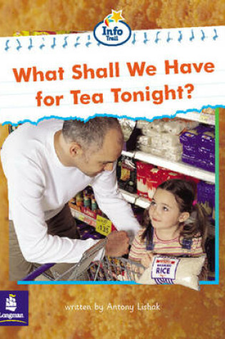 Cover of What shall we have for tea tonight? Info Trail Beginner Stage Non-Fiction Book 5