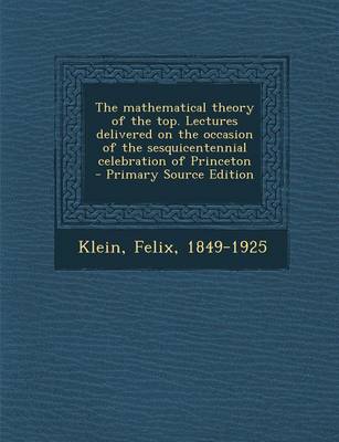 Book cover for The Mathematical Theory of the Top. Lectures Delivered on the Occasion of the Sesquicentennial Celebration of Princeton