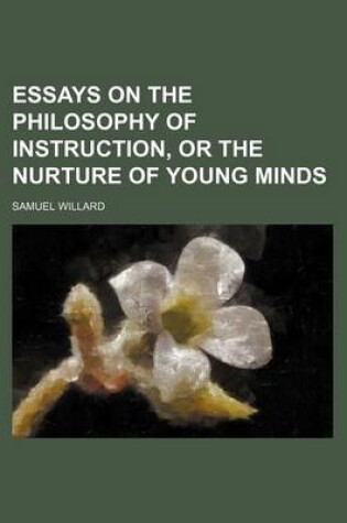 Cover of Essays on the Philosophy of Instruction, or the Nurture of Young Minds