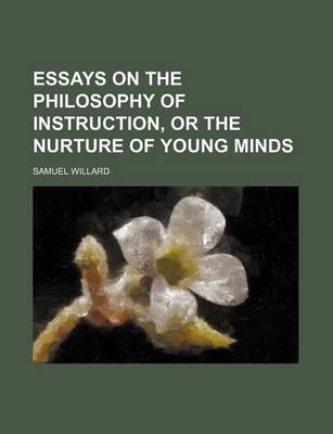 Book cover for Essays on the Philosophy of Instruction, or the Nurture of Young Minds