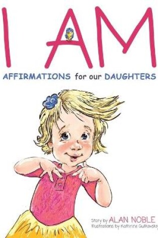 Cover of I AM, Affirmations For Our Daughters