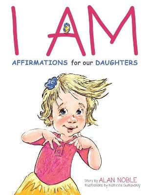 Cover of I AM, Affirmations For Our Daughters