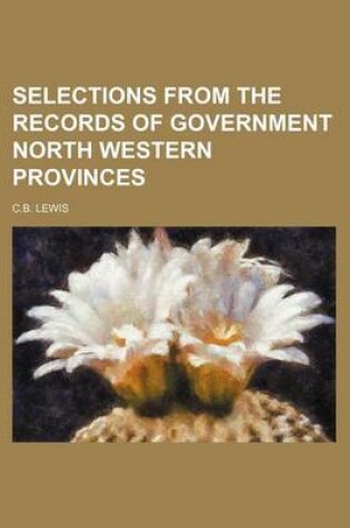 Cover of Selections from the Records of Government North Western Provinces