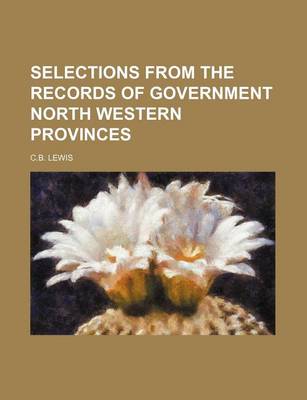 Book cover for Selections from the Records of Government North Western Provinces