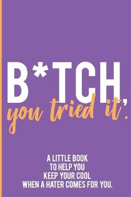 Book cover for B*tch, You Tried It