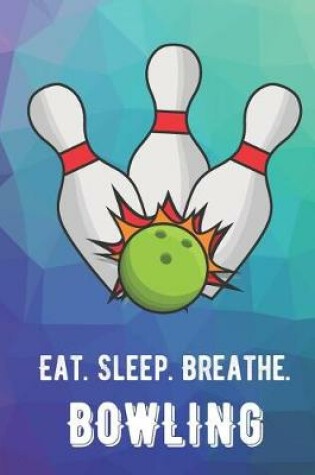 Cover of Eat Sleep Breathe Bowling