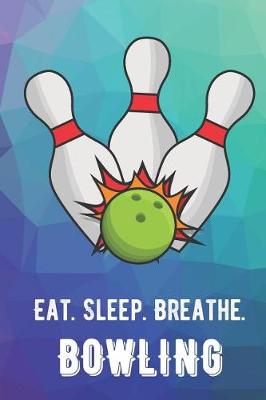 Book cover for Eat Sleep Breathe Bowling