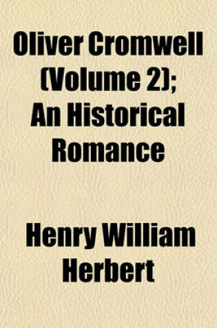 Cover of Oliver Cromwell (Volume 2); An Historical Romance